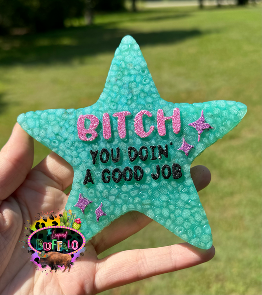 Bitch you doin' a good job star Silicone Freshie Mold