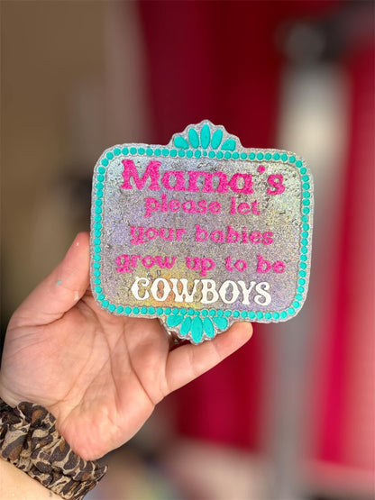 Mama's please let your babies grow up to be cowboys Silicone Freshie Mold